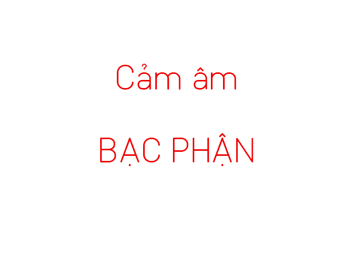 Cảm âm BẠC PHẬN